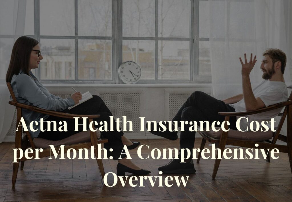 Aetna Health Insurance Cost per Month